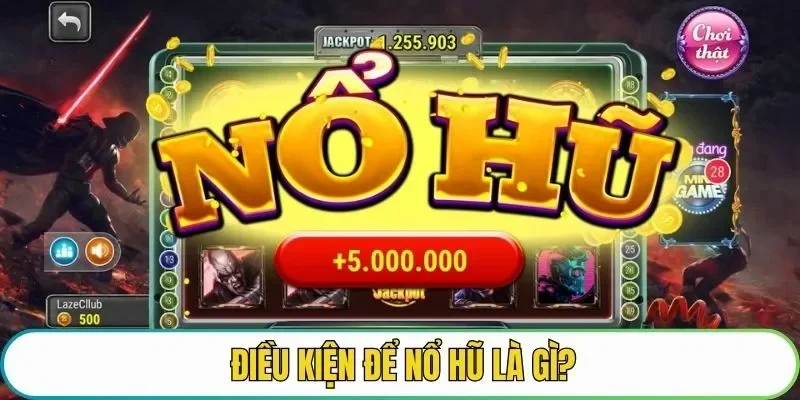 Điều kiện để cửa game có thể nổ hũ là gì?