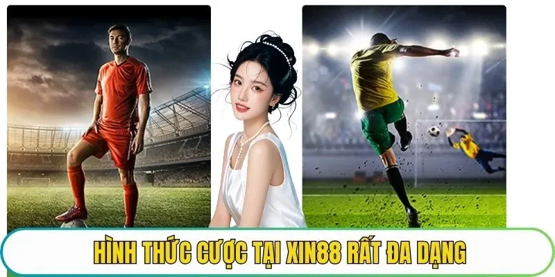 Hình thức cược tại XIN88 rất đa dạng