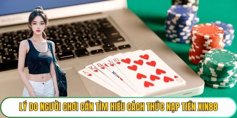 Lý do người chơi cần tìm hiểu cách thức nạp tiền XIN88