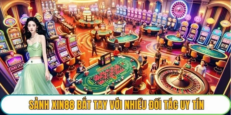 Sảnh XIN88 bắt tay với nhiều đối tác uy tín